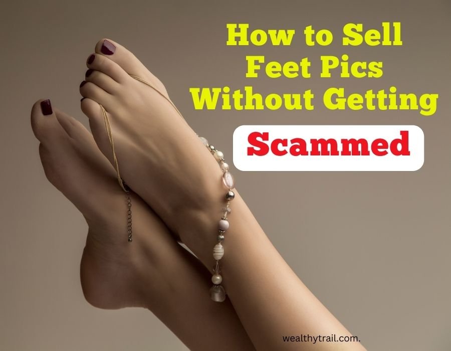 How to Sell Feet Pics Without Getting Scammed